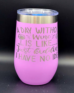 A Day Without Wine- Polar Camel 16 oz. Vacuum Insulated Stemless Tumbler w/Lid