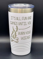 It's All Fun And Games Until You Burn Your Weiner Polar Camel 20 Ounce Tumbler