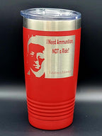 I Need Ammo Not a Ride- Polar Camel 20 Ounce Tumbler